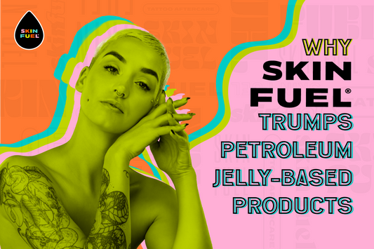 Why Skin Fuel Trumps Petroleum Jelly-Based Products